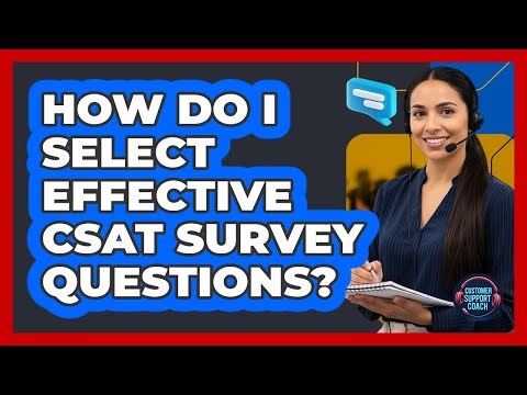How Do I Select Effective CSAT Survey Questions?