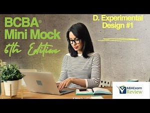 BCBA® Mini Mock Exam 6th Edition TOC D. Experimental Design [Part 1] ABA Exam Review
