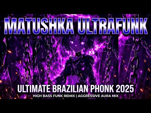 Matushka Ultrafunk ⚡ Ultimate Brazilian Phonk 2025 | High Bass Funk Remix | Aggressive Aura Mix