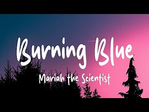 Mariah the Scientist - Burning Blue (Lyrics)