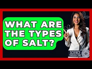 What Are The Types Of Salt? - Science Through Time