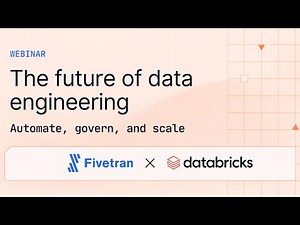 The Future of Data Engineering: Automate, govern, and scale with Fivetran and Databricks