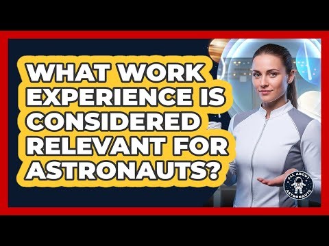 What Work Experience Is Considered Relevant For Astronauts?