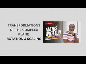 12. Transformations of the Complex Plane: Rotation & Scaling