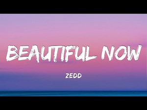 Zedd - Beautiful Now (Lyrics) ft. Jon Bellion