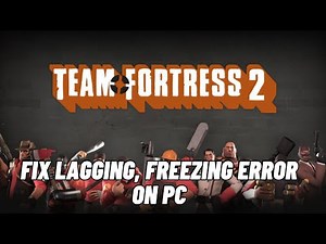 How To Fix Team Fortress 2 Lagging, Stuttering or Freezing Issue On PC | #teamfortress2