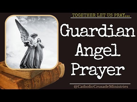 "Guardian Angel Prayer" --- Together Let Us Pray