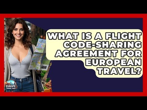 What Is A Flight Code-sharing Agreement For European Travel? - Europe Travel Pros
