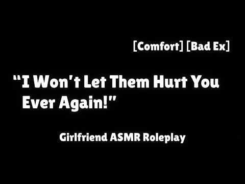 A Bad Ex [F4A] [Calm] [Reassuring] [Comfort] [Girlfriend ASMR Roleplay]