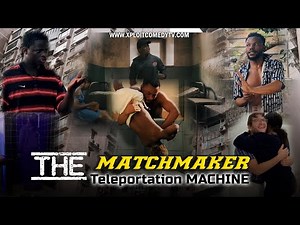 THE MATCHMAKER TELEPORTATION MACHINE (Xploit Comedy)