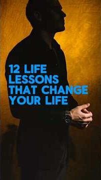 12 Lessons That Will Change Your Life Forever