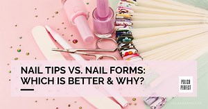 Nail Tips Vs Nail Forms: The Ultimate Showdown