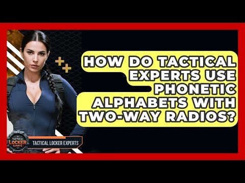 How Do Tactical Experts Use Phonetic Alphabets With Two-way Radios? - Tactical Locker Experts