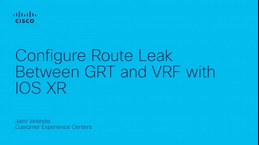 Configure Route Leak between GRT and VRF with IOS XR - Cisco Video Portal