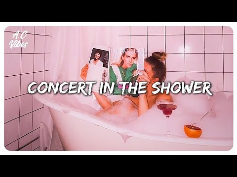 songs to give you a concert in the shower ~ A playlist of songs to sing in the shower