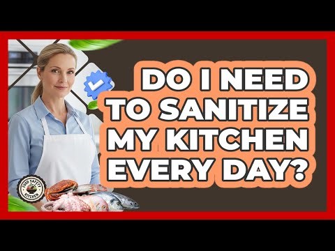 Do I Need To Sanitize My Kitchen Every Day?