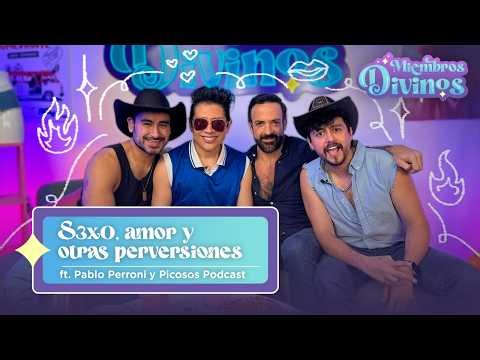 DIVINOS MIEMBROS | EP45 | S3x0, amor y otras perversiones ft. Pablo Perroni y Picosos Podcast