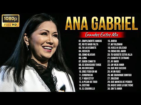 ANA GABRIEL SUS MAS HERMOSA CANCIONES 30 GRANDES EXITOS SUS MEJORES BALADAS ROMANTICAS MIX LO MEJOR