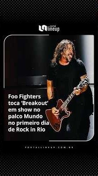 #Foo Fighters toca ‘Breakout’em #show no palco Mundo no primeiro dia de Rock in RIo