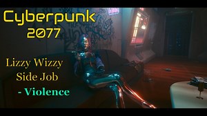 Cyberpunk 2077 – Lizzy Wizzy's Side Job (Violence) 4K60Fps