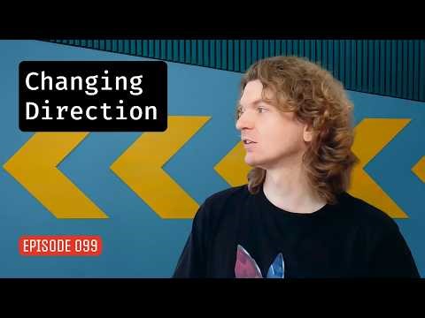 Episode 099: Changing Direction