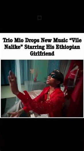 TRIO MIO DROPS NEW MUSIC (VILE NALIKE) STARRING HIS ETHIOPIAN GIRLFRIEND BY NAIROBI GOSSIP CLUB