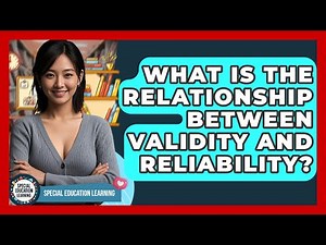 What Is The Relationship Between Validity And Reliability? - Special Education Learning