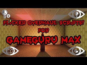 Flicker Overhaul Scripts Tutorial For Gameguru Max