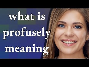 Profusely | meaning of Profusely