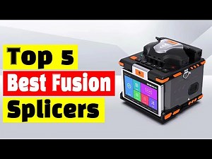 Best Fiber optic fusion splicer: Top 5 Best Fusion Splicing Machines In 2025