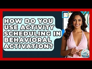 How Do You Use Activity Scheduling In Behavioral Activation? - CBT Toolkit