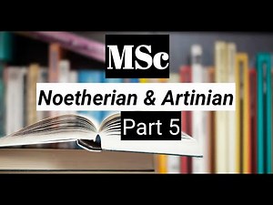 Noetherian and Artinian part 5 | Mathematise Yourself