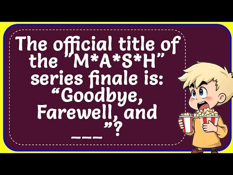 The official title of the "M*A*S*H" series finale is: “Goodbye, Farewell, and ___”? Correct