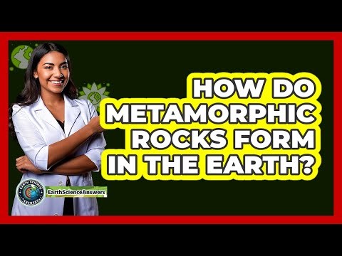 How Do Metamorphic Rocks Form In The Earth?