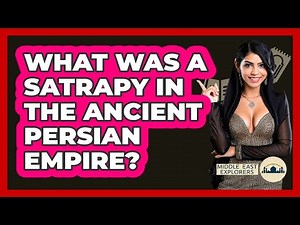 What Was A Satrapy In The Ancient Persian Empire? - Middle East Explorers