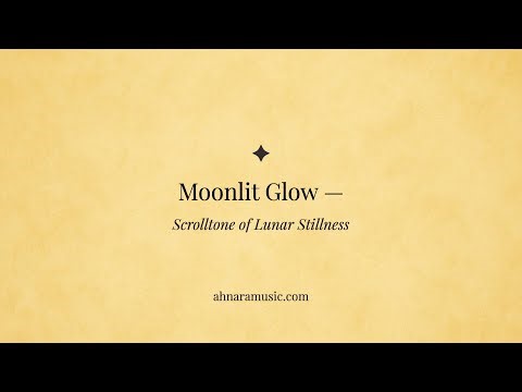 Moonlit Glow — Scrolltone of Lunar Stillness | Ahnara Music