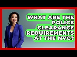 What Are The Police Clearance Requirements At The NVC? - US Citizenship Immigration Guide