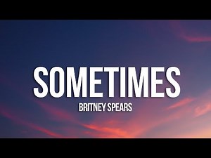 Britney Spears - Sometimes (Lyrics)