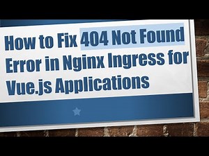 How to Fix 404 Not Found Error in Nginx Ingress for Vue.js Applications