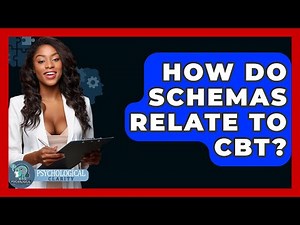 How Do Schemas Relate To CBT? - Psychological Clarity