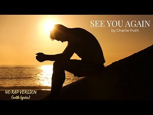 See You Again (Lyric Video) - Charlie Puth - No Rap Version -BEST Video of this ICONIC song!