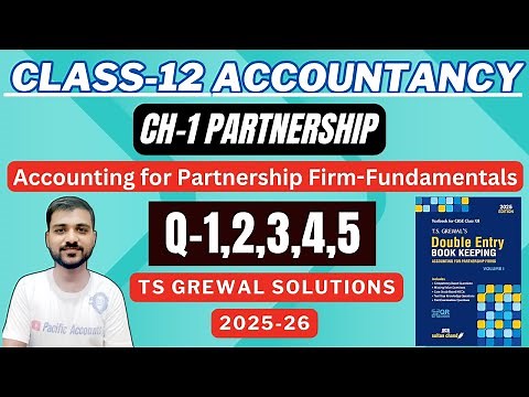 CH-1 ACCOUNTING FOR PARTNERSHIP FIRMS FUNDAMEENTALS | CLASS 12 | ACCOUNTS | Q-1,2,3,4,5 | TS GREWAL