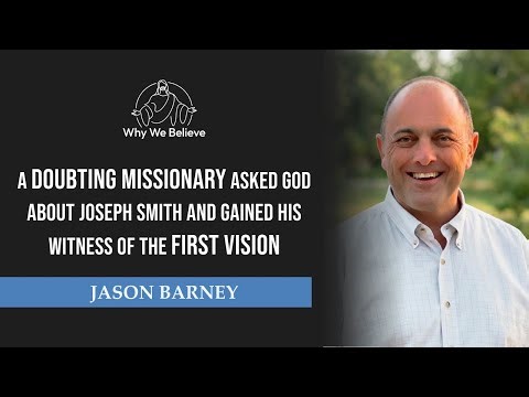 A Doubting Missionary Asks God About Joseph Smith, Gains Witness of the First Vision | Jason Barney