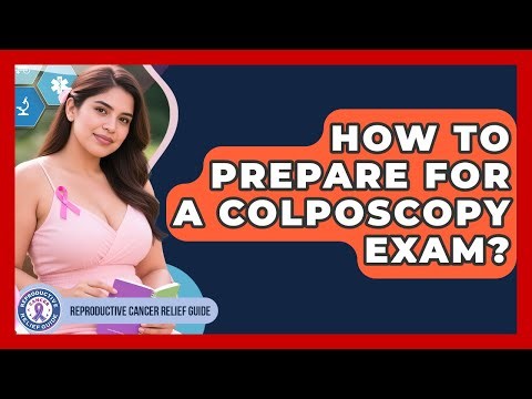 How To Prepare For A Colposcopy Exam? - Reproductive Cancer Relief Guide