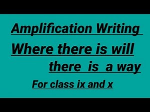 Amplification writing ,Where there is a will there is a way For class ix and x