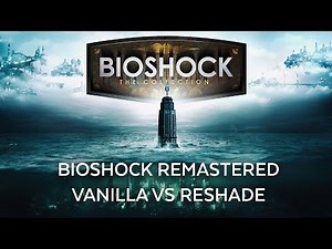 BioShock Remastered - Graphics Comparison [Vanilla VS Ultra Realistic Reshade]