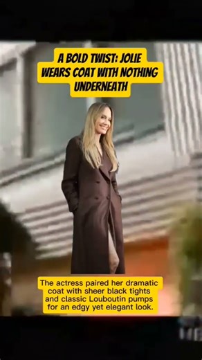 A Bold Twist: Jolie Wears Coat with Nothing Underneath