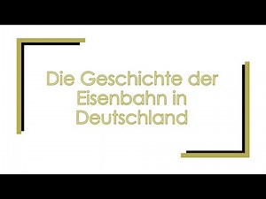 Die Geschichte der Eisenbahn in Deutschland