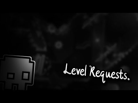 Level Requests! :D | Geometry Dash