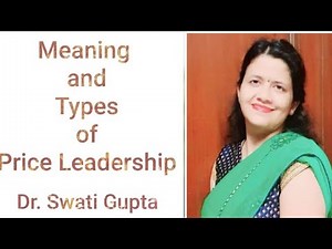 Meaning and Types of Price Leadership by Dr. Swati Gupta | Economics|Commerce, and Management